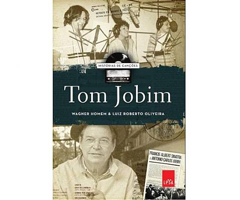 Tom Jobim  – Histórias de Canções, Wagner Homem, Leya Brasil, 320 págs. 